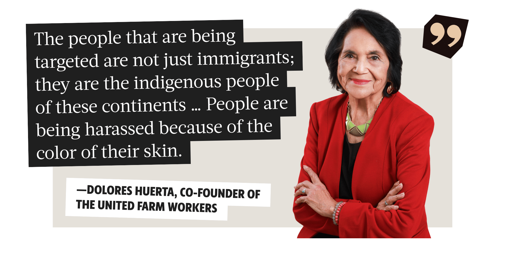 The people that are being targeted are not just immigrants they are the indigenous people of these continents.. people are being harassed because of the color of their skin - Dolores Hurts