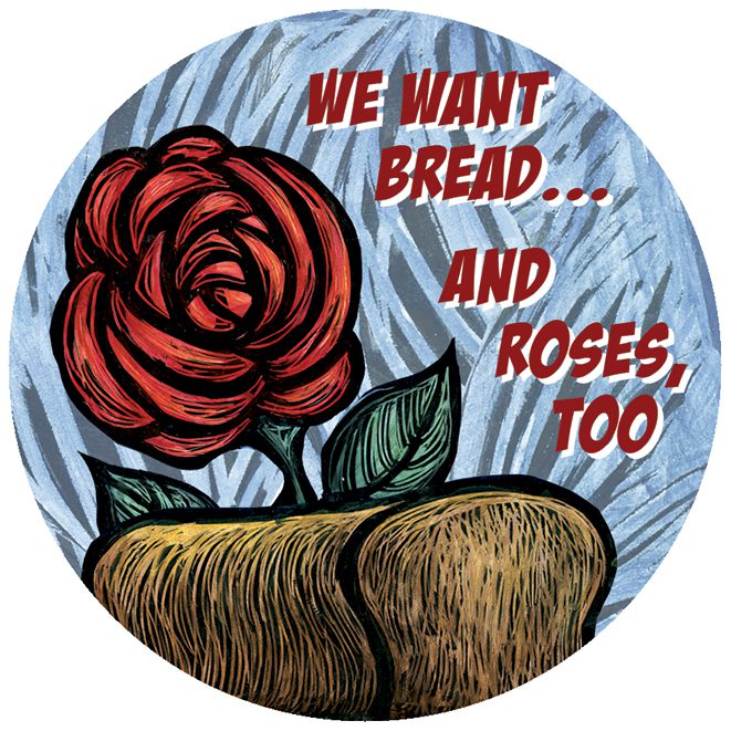 We want bread...and roses, too
